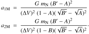 \begin{eqnarray} a_{1{\rm M}}&=&\frac{G\; m_{\rm N} \; (B'-A)^2}{(\Delta{V})^2 \; (1-A) (\sqrt{B'}- \sqrt{A})^{2}}\;\;\; \nonumber\\ \label{emax} a_{2{\rm M}}&=&\frac{G\; m_{\rm N} \; (B'-A)^2}{(\Delta{V})^2 \; (1-B) (\sqrt{B'}- \sqrt{A})^{2}}\cdot \end{eqnarray}