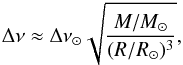 \begin{equation} \Delta\nu \approx \Delta \nu_{\odot}\sqrt{\frac{M/M_{\odot}}{(R/R_{\odot})^3}}, \label{dnu} \end{equation}