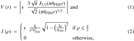 \begin{eqnarray} V \; (r)&=& \left|\,\epsilon\;\;\frac{3\sqrt{\pi}\;J_{3/2}(\pi\theta_{\mathrm{FDD}} r)}{\sqrt{2}\;(\pi\theta_{\mathrm{FDD}} r)^{3/2}}\,\right|\;\mbox{and}\\[4mm] I \; (\rho) &=& \left\{ \begin{array}{ll} \epsilon\;\;\frac{8}{\pi^2 \theta^2_{\mathrm{FDD}}}\sqrt{1-\left(\frac{2\rho}{\theta_{\mathrm{FDD}}}\right)^2} & \;\mbox{if} \;\rho \leq \frac{\theta}{2}\\[3mm] 0 & \;\mbox{otherwise,} \end{array} \right. \end{eqnarray}