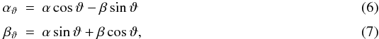 \begin{eqnarray} \alpha_{\vartheta} &=& \alpha \cos\vartheta - \beta \sin\vartheta \\[1mm] \beta_{\vartheta} &=& \alpha \sin\vartheta + \beta \cos\vartheta \mathrm{,} \end{eqnarray}