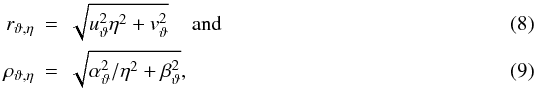 \begin{eqnarray} r_{\vartheta,\eta} &=& \sqrt{u_{\vartheta}^2\eta^2+v_{\vartheta}^2} \;\;\;\; \mathrm{and}\\ \rho_{\vartheta,\eta} &=& \sqrt{\alpha_{\vartheta}^2/\eta^2+\beta_{\vartheta}^2} \mathrm{,} \end{eqnarray}