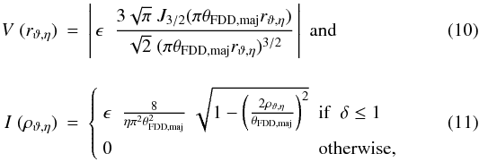 \begin{eqnarray} V \; (r_{\vartheta,\eta}) &=& \left|\,\epsilon\;\;\frac{3\sqrt{\pi}\;J_{3/2}(\pi\theta_{\mathrm{FDD,maj}} r_{\vartheta,\eta})}{\sqrt{2}\;(\pi\theta_{\mathrm{FDD,maj}} r_{\vartheta,\eta})^{3/2}} \,\right|\;\mbox{and}\\[4mm] I \; (\rho_{\vartheta,\eta}) &=& \left\{ \begin{array}{ll} \epsilon\;\;\frac{8}{\eta\pi^2\theta_{\mathrm{FDD,maj}}^2}\; \sqrt{1-\left(\frac{2\rho_{\vartheta,\eta}}{\theta_{\mathrm{FDD,maj}}}\right)^2} & \mbox{if} \;\; \delta \leq 1\\[3mm] 0 & \mbox{otherwise,} \end{array} \right. \end{eqnarray}