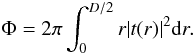 \begin{equation} \label{Eq1bis} \Phi=2 \pi \int_0^{D/2} r |t(r)|^2 {\rm d}r . \end{equation}