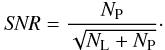 \begin{equation} \label{Eq19} {\it SNR}=\frac{N_{\rm P}}{\sqrt{N_{\rm L}+N_{\rm P}}}\cdot \end{equation}