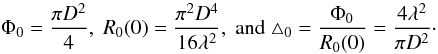 \begin{equation} \label{Eq9} \Phi_0=\frac{\pi D^2}{4 } ,\; R_0(0)=\frac{\pi ^2 D^4}{16 \lambda^2 },\; \text{and}\; \triangle_0=\frac{\Phi_0}{R_0(0)}=\frac{4 \lambda^2}{\pi D^2 }\cdot \end{equation}
