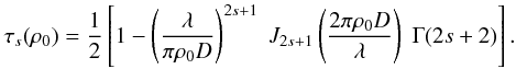\begin{equation} \label{EqOnSky} \tau_{s}(\rho_{0})= \frac{1}{2}\left[1- \left( \frac{\lambda}{\pi \rho_{0} D} \right)^{2s+1} \; J_{2s+1}\left(\frac{2 \pi \rho_{0} D}{\lambda}\right) \; \Gamma(2s+2) \right]. \end{equation}