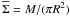 \hbox{$\overline{\Sigma} = M / (\pi R^2)$}