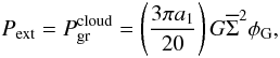 \begin{equation} P_\mathrm{ext} = P_\mathrm{gr}^\mathrm{cloud} = \left(\frac{3\pi a_1}{20}\right)G\overline{\Sigma}^2 \phi_\mathrm{G}, \label{eq:ext_pressure_bertoldi} \end{equation}