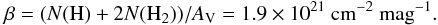 \begin{equation} \label{eq:bohlin}\beta = (N({\rm H}) + 2N({\rm H}_2))/A_\mathrm{V} = 1.9 \times 10^{21} \mathrm{\ cm}^{-2} \mathrm{\ mag}^{-1}. \end{equation}