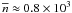 \hbox{$\overline{n} \approx 0.8 \times 10^3$}