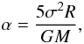 \begin{equation} \alpha = \frac{5 \sigma^2 R}{G M}, \label{eq:a_vir} \end{equation}