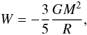 \begin{equation} W = -\frac{3}{5} \frac{GM^2}{R}, \end{equation}