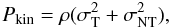 \begin{equation} P_\mathrm{kin} = \rho (\sigma_\mathrm{T}^2 + \sigma_\mathrm{NT}^2), \label{eq:Pkin} \end{equation}