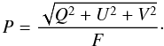 \begin{equation} P=\frac{\sqrt{Q^{2}+U^{2}+V^{2}}}{F}\cdot \end{equation}