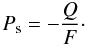 \begin{equation} P_{\mathrm{s}}= -\frac{Q}{F}\cdot \label{eq_Ps} \end{equation}