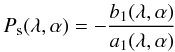 \begin{equation} \label{eq:polmat} P_{\mathrm{s}}(\lambda,\alpha) = -\frac{b_1(\lambda,\alpha)}{a_1(\lambda,\alpha)} \end{equation}