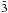 \hbox{${\bar 3}$}