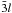 \hbox{${\bar 3}l$}