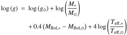 \begin{eqnarray} \log\left(g\right)&=&\log\left(g_{\odot}\right)+\log\left(\frac{M_*}{M_{\odot}} \right) \nonumber\\ && + \,0.4\left(M_{\rm Bol,*}-M_{\rm Bol,\odot}\right)+4\log\left(\frac{T_{\rm eff,*}}{T_{\rm eff,\odot}}\right) \end{eqnarray}