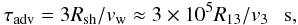 \begin{eqnarray} \tau_{\rm adv} = 3R_{\rm sh}/v_{\rm w}\approx 3\times 10^5R_{13}/v_3~~~{\rm s}, \label{eq3} \end{eqnarray}