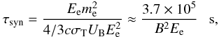 \begin{eqnarray} \tau_{\rm syn} = {{E_{\rm e}m_{\rm e}^2}\over{4/3c\sigma_{\rm T}U_{\rm B}E_{\rm e}^2}}\approx {{3.7\times 10^5}\over{B^2E_{\rm e}}}~~~{\rm s}, \label{eq4} \end{eqnarray}