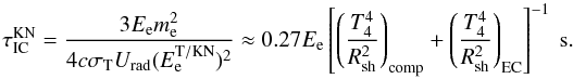 \begin{equation} \tau_{\rm IC}^{\rm KN} = {{3E_{\rm e}m_{\rm e}^2}\over{4c\sigma_{\rm T}U_{\rm rad}(E_{\rm e}^{\rm T/KN})^2}}\approx 0.27E_{\rm e}\left[\left({{T_4^4}\over{R_{\rm sh}^2}}\right)_{\rm comp} + \left({{T_4^4}\over{R_{\rm sh}^2}}\right)_{\rm EC}\right]^{-1}~{\rm s}. \label{eq6} \end{equation}