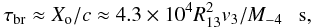 \begin{eqnarray} \tau_{\rm br}\approx X_{\rm o}/c\approx 4.3\times 10^4R_{13}^2v_3/M_{-4}~~~{\rm s}, \label{eq7} \end{eqnarray}