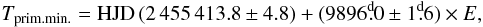 \begin{equation} T_{\rm prim.min.} = {\rm HJD}\,(2\,455\,413.8 \pm 4.8) + (9896^{\rm d}\!\!.0 \pm 1^{\rm d}\!\!.6) \times E, \end{equation}