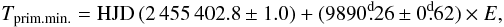 \begin{equation} T_{\rm prim.min.} = {\rm HJD}\, (2\,455\,402.8 \pm 1.0) + (9890^{\rm d}\!\!.26 \pm 0^{\rm d}\!\!.62) \times E\label{efe}, \end{equation}