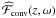 \hbox{$\widehat{\cal F}_{\text{conv}}(z,\omega)$}