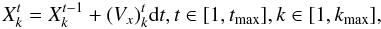 \begin{equation} X^{t}_{k}=X^{t-1}_{k}+(V_{x})^{t}_{k}{\rm d}t, t \in [1,t_{\max}],k\in [1,k_{\max}],\label{eq_step1a} \end{equation}