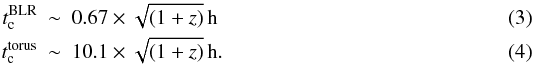 \begin{eqnarray} t_{\rm c}^{\rm BLR} &\sim& 0.67\times \sqrt{(1+z)} \, \rm{h} \label{eq:coolblr} \\ t_{\rm c}^{\rm torus} &\sim& 10.1\times \sqrt{(1+z)} \, \rm{h}. \label{eq:cooltorus} \end{eqnarray}