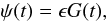 \begin{equation} \label{eq:psi} \psi(t)=\epsilon G(t), \end{equation}