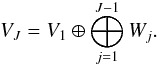\begin{equation} V_\scalmax = V_1 \oplus \bigoplus_{\scal=1}^{\scalmax-1} W_j. \label{eqn:multires} \end{equation}