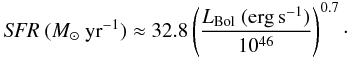 \begin{eqnarray*} {\it SFR}~(M_{\odot}~{\rm yr}^{-1}) \approx 32.8 \left(\frac{L_{\rm Bol}~({\rm erg\,s^{-1}})}{10^{46}}\right)^{0.7}\cdot \end{eqnarray*}
