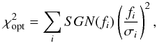 \begin{equation} \chi^2_{\rm opt} = \sum_i SGN(f_i) \left(\frac{f_i}{\sigma_i}\right)^2, \end{equation}