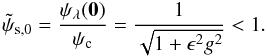 \begin{equation} \tpsi_{\rm s,0} = \frac{\psis (\vec{0})}{\psic} = \frac{1}{\sqrt{1+\epsilon^2g^2}} < 1. \end{equation}