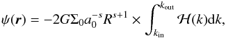 \appendix \setcounter{section}{1} \begin{equation} \psi(\vec{r}) = -2 G \Sigma_0 a_0^{-s} R^{s+1} \times \int_{\kint}^{\kout}{ {\cal H}(k) {\rm d}k}, \label{eq:psigen} \end{equation}