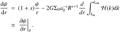 \appendix \setcounter{section}{1} \begin{eqnarray} \label{eq:psigen2} \frac{{\rm d} \psi}{{\rm d} r} &=& (1+s) \frac{\psi}{r} -2G \Sigma_0 a_0^{-s} R^{s+1} \frac{d}{dr} \int_{\kint}^{\kout}{{\cal H}(k) {\rm d}k}\\ &\equiv& \left. \frac{\partial \psi}{\partial r}\right|_\theta. \nonumber \end{eqnarray}