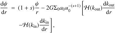 \appendix \setcounter{section}{1} \begin{eqnarray} \frac{{\rm d} \psi}{{\rm d} r}& = &(1+s) \frac{\psi}{r} - 2G \Sigma_0 a_0 u_0^{-(s+1)} \left[ {\cal H}(\kout) \frac{{\rm d}\kout}{{\rm d}r}\right. \notag\\ &&\left.- {\cal H}(\kint) \frac{{\rm d}\kint}{{\rm d}r} \right], \end{eqnarray}