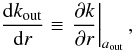 \appendix \setcounter{section}{1} \begin{equation} \frac{{\rm d}\kout}{{\rm d}r} \equiv \left.\frac{\partial k}{\partial r}\right|_{\aout}, \end{equation}
