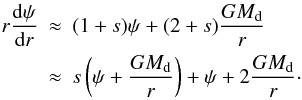\appendix \setcounter{section}{2} \begin{eqnarray} \nonumber r \frac{{\rm d} \psi}{{\rm d} r} & \approx& (1+s)\psi + (2+s) \frac{G\md}{r}\\ &\approx& s \left( \psi + \frac{G\md}{r} \right) + \psi + 2\frac{G\md}{r}\cdot \end{eqnarray}