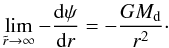 \appendix \setcounter{section}{2} \begin{equation} \lim_{\tir \rightarrow \infty} -\frac{{\rm d} \psi}{{\rm d} r} = - \frac{G\md}{r^2}\cdot \end{equation}