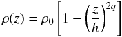 \appendix \setcounter{section}{3} \begin{equation} \rho(z)= \rho_0 \left[1-\left(\frac{z}{h}\right)^{2q}\right] \label{eq:vertprofile} \end{equation}