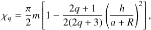 \appendix \setcounter{section}{3} \begin{equation} \chi_q = \frac{\pi}{2} m \left[1 - \frac{2q+1}{2(2q+3)} \left( \frac{h}{a+R}\right)^2 \right], \label{eq:chiq2} \end{equation}