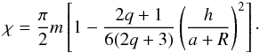 \appendix \setcounter{section}{3} \begin{equation} \chi = \frac{\pi}{2} m \left[1 - \frac{2q+1}{6(2q+3)} \left( \frac{h}{a+R}\right)^2 \right]\cdot \end{equation}