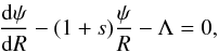 \begin{equation} \frac{{\rm d} \psi}{{\rm d} R} - (1+s) \frac{\psi}{R} - \Lambda=0, \label{eq:ode} \end{equation}