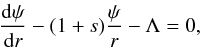 \begin{equation} \frac{{\rm d} \psi}{{\rm d} r} - (1+s) \frac{\psi}{r} - \Lambda=0, \label{eq:gode} \end{equation}