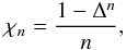 \begin{equation} \chi_n = \frac{1 - \Delta^{n}}{n}, \end{equation}