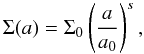 \begin{equation} \Sigma(a) = \Sigma_0 \left(\frac{a}{a_0}\right)^s, \end{equation}